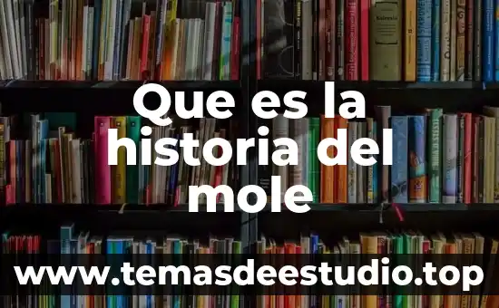 Que es la historia del mole