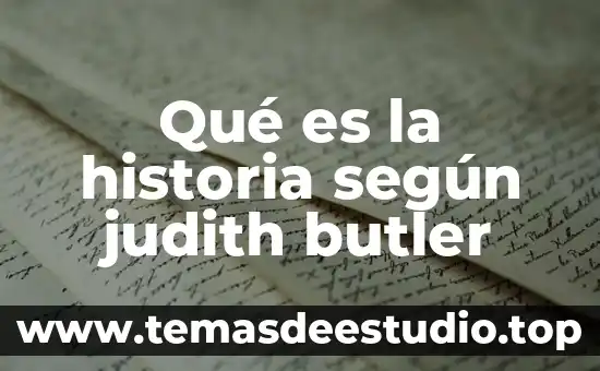 Que es la historia y quien la descubrio 4 Qué es la historia según judith butler