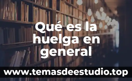 Qué es la huelga en general