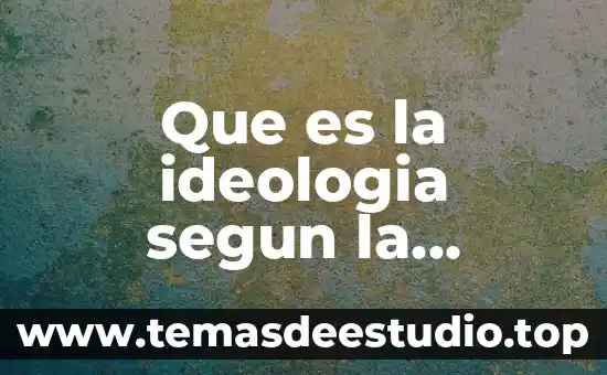 Que es la ideologia segun la filosofia