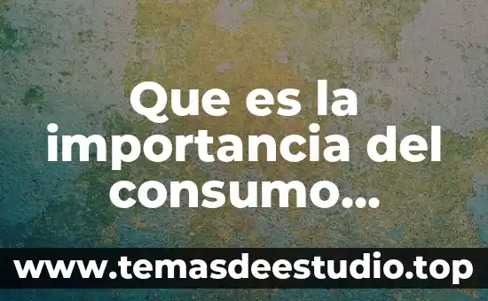 Que es el due significado 3 Que es la importancia del consumo responsable