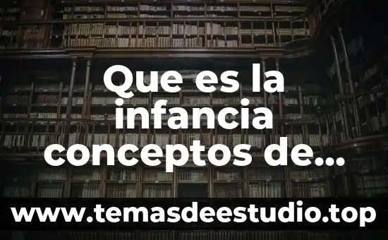 Que es ser una persona quinestetica 3 Que es la infancia conceptos de autores