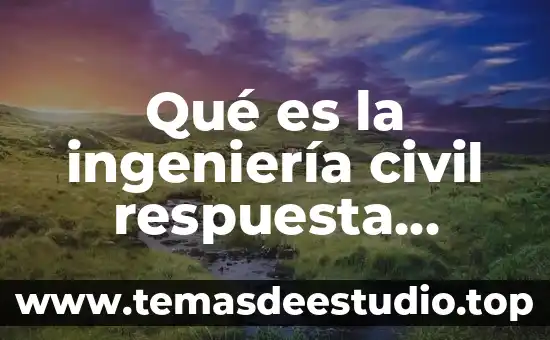 Que es una planta en ingenieria 7 Qué es la ingeniería civil respuesta personal