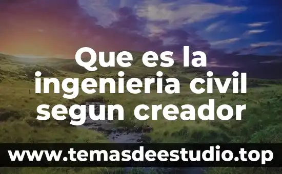 Que es la ingenieria civil segun creador