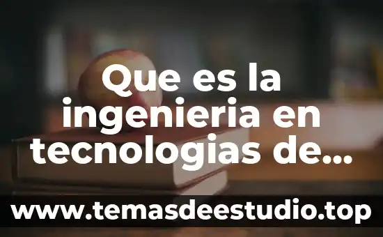 Que es la ingenieria en tecnologias de manufacturas