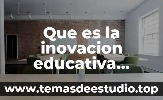 Que es la inovacion educativa deacuerdo al manuel fernández navas