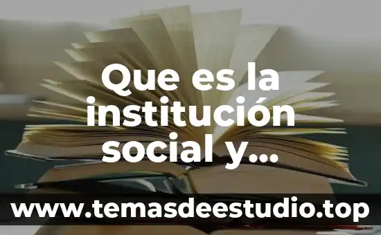 Qué es la cultura organizacional de una institución educativa 7 Que es la institución social y ejemplos