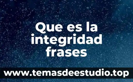 Frases que es ser padre 5 Que es la integridad frases