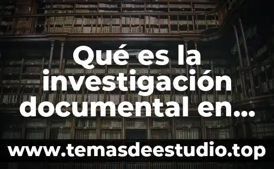 Metodología que es actividades 4 Qué es la investigación documental en metodología