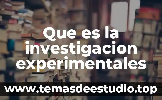 Tabla de investigación que es 4 Que es la investigacion experimentales