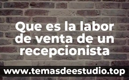 Que es venta personalizada 5 Que es la labor de venta de un recepcionista