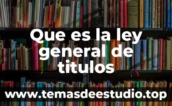 Definición que es la ley 6 Que es la ley general de titulos