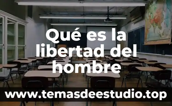 Qué es la libertad del hombre
