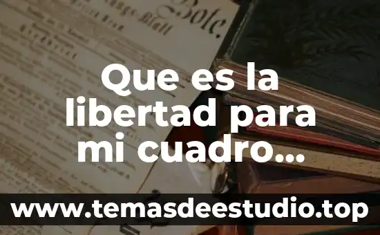 Cuadro sinoptico que es un debate y sus caracteristicas 3 Que es la libertad para mi cuadro sinoptico
