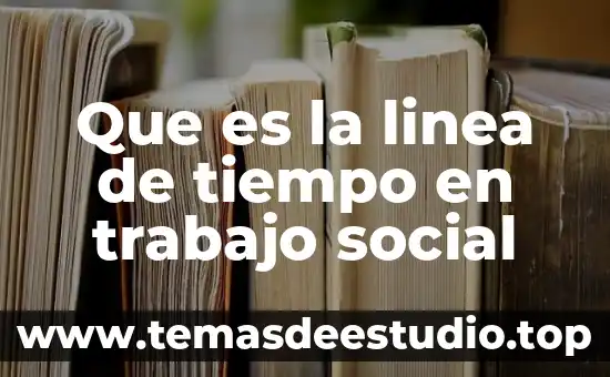 Incrementa el trabajo al que es sometido el coraz贸n 8 Que es la linea de tiempo en trabajo social