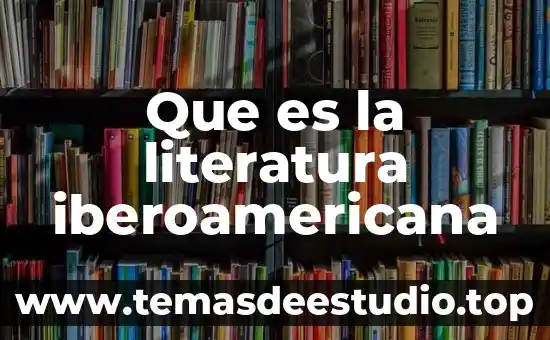 Que es la literatura iberoamericana