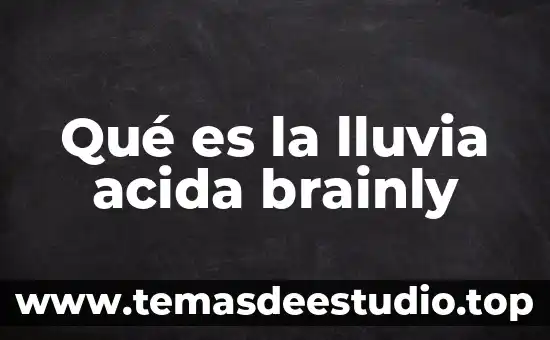 Concepto de que es la lluvia acida 3 Qué es la lluvia acida brainly