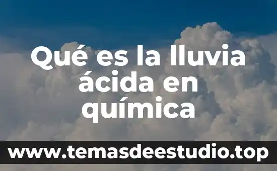 Concepto de que es la lluvia acida 5 Qué es la lluvia ácida en química