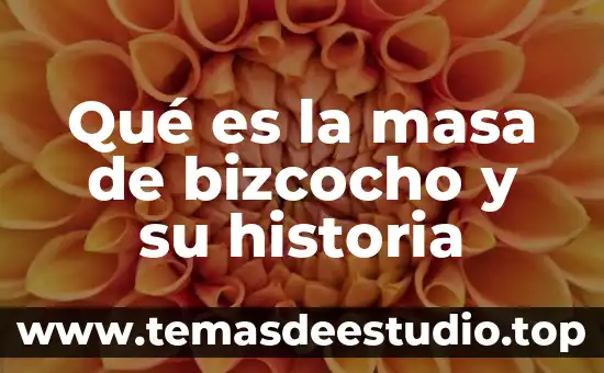 Qué es la masa de bizcocho y su historia