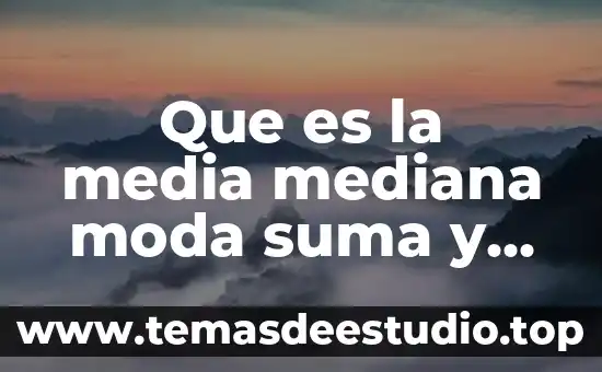 Qué es la media, mediana y moda para primaria 5 Que es la media mediana moda suma y resta