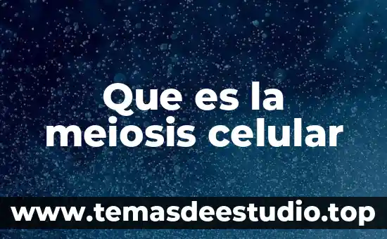 Que es la inflamación celular 6 Que es la meiosis celular