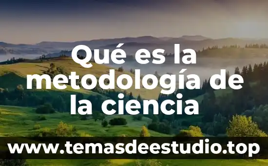 Qué es la metodología de la ciencia