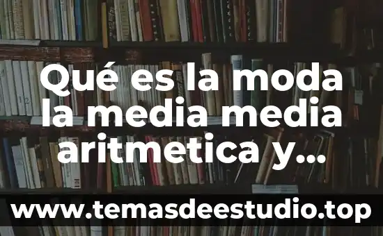 Que es nones significado de la aritmetica 7 Qué es la moda la media media aritmetica y mediana