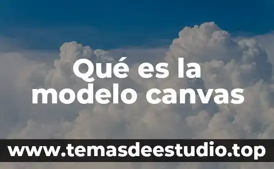 Modelo cinético molecular qué es 3 Qué es la modelo canvas