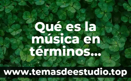 Qué es la música en términos generales