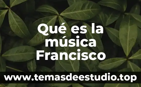 Qué es la música Francisco