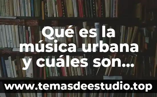 Que es gestión urbana política 5 Qué es la música urbana y cuáles son sus características