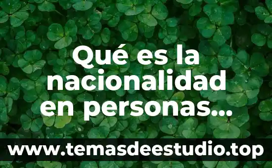 Por que es necesario retomar los valores morales 5 Qué es la nacionalidad en personas morales