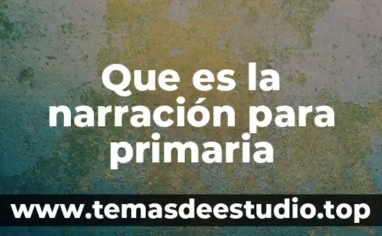 Que es el dinero para niños de primaria primer grado 4 Que es la narración para primaria