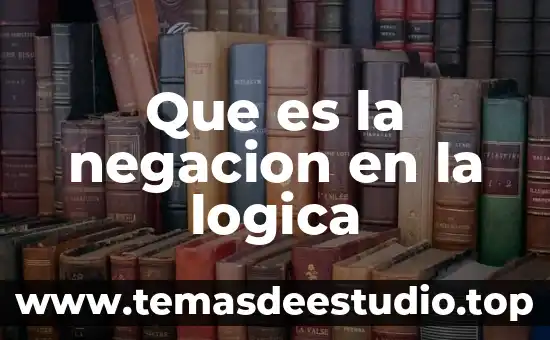 Qué es demostración lógica 8 Que es la negacion en la logica