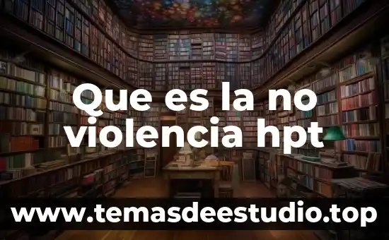 Que es la no violencia hpt