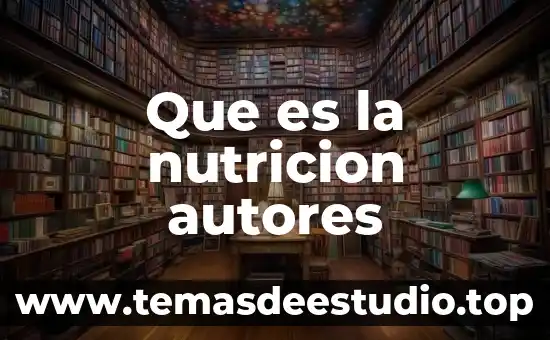 Que es la nutricion autores