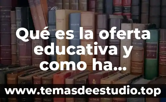 Que es la oferta en un sistema de producción 7 Qué es la oferta educativa y como ha cambiado