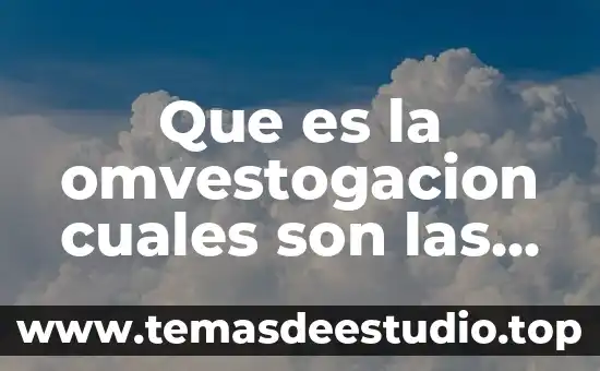 Que es la omvestogacion cuales son las estrategias de investigacion