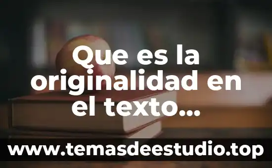 Que es un movimiento literario en bagon del rincon 5 Que es la originalidad en el texto literario