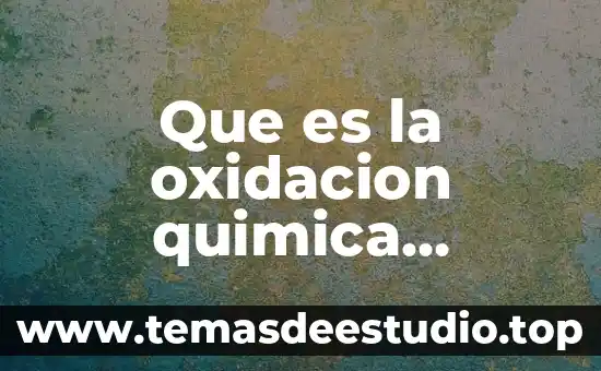 Que es el numero de oxidacion unam 6 Que es la oxidacion quimica definicion ipn