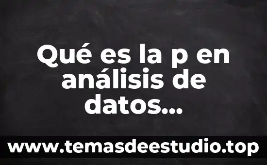 Que es un analisis de saltos estadisticos 5 Qué es la p en análisis de datos estadísticos