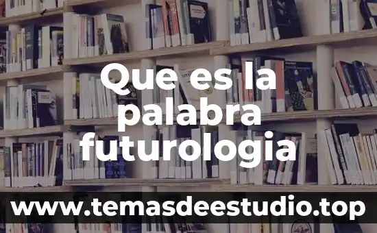 Que es significado etimológico de la palabra biblia 8 Que es la palabra futurologia