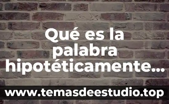 Qué es la palabra hipotéticamente grave aguda