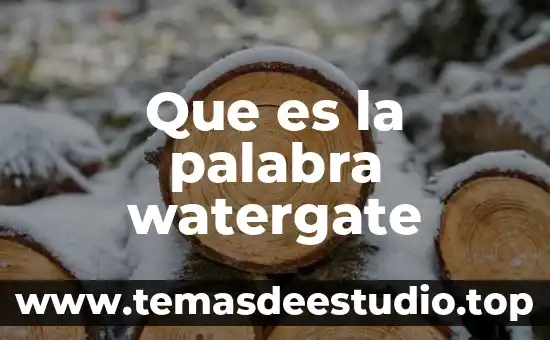 Que es la etimología de la palabra megalítica 5 Que es la palabra watergate