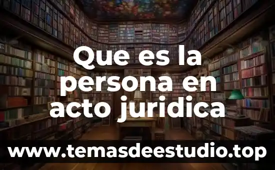 Que es ser una persona labil 4 Que es la persona en acto juridica