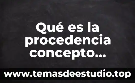 Que es la procedencia en derecho fiscal 5 Qué es la procedencia concepto jurídico