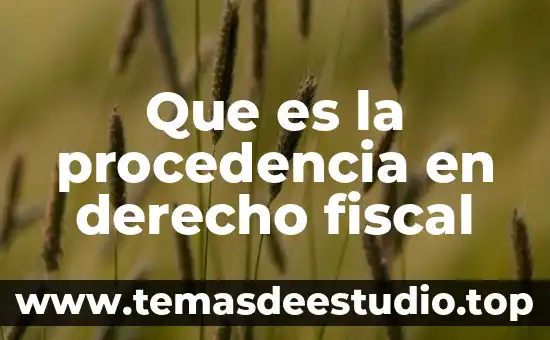 Qué es la procedencia concepto jurídico 4 Que es la procedencia en derecho fiscal