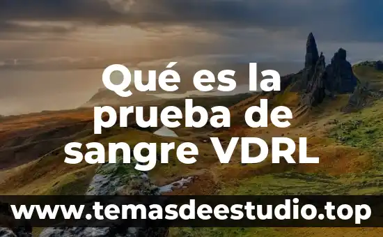 Qué es una prueba cruzada y qué otros nombres recibe 3 Qué es la prueba de sangre VDRL