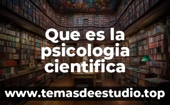 Qué es la teoría científica y clásica de la administración 8 Que es la psicologia cientifica