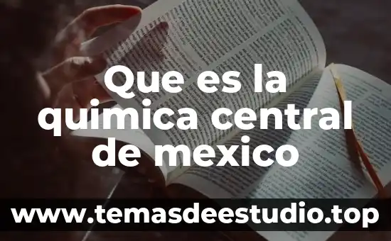 Que es la quimica central de mexico